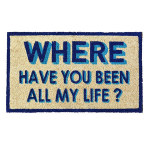 Where Have You Been All My Life Doormat